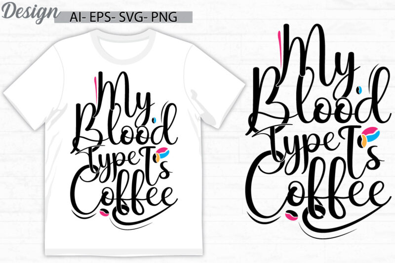 my blood type is coffee graphic t shirt design, funny say coffee lover t shirt template, invitation gift coffee lover greeting