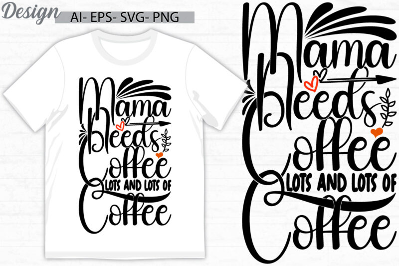 mama needs coffee lots and lots of coffee retro greeting t shirt template, birthday gift mama lover design, coffee concept mama design tee