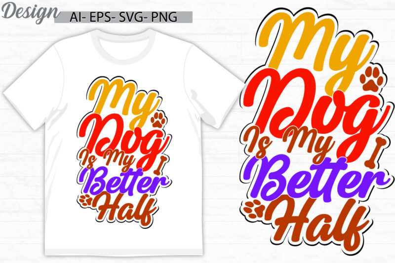 my dog is my better half, animal body part dog design, paw print symbol dog design concepts