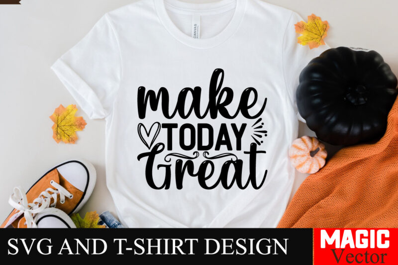 Make Today Great SVG Cut File Sarcastic SVG Bundle, Funny SVG bundle, Sarcasm SVG bundle, Funny mom Png, Silhouette, Cricut,Inspirational Sv