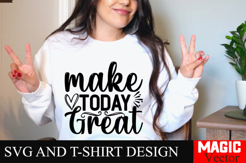 Make Today Great SVG Cut File Sarcastic SVG Bundle, Funny SVG bundle, Sarcasm SVG bundle, Funny mom Png, Silhouette, Cricut,Inspirational Sv