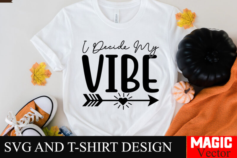 I Decide My Vibe SVG Cut File Sarcastic SVG Bundle, Funny SVG bundle, Sarcasm SVG bundle, Funny mom Png, Silhouette, Cricut,Inspirational Sv