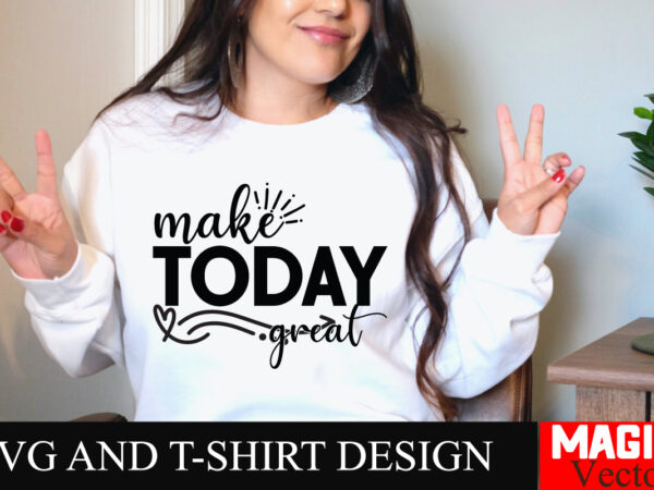 Make today great svg cut file sarcastic svg bundle, funny svg bundle, sarcasm svg bundle, funny mom png, silhouette, cricut,inspirational sv t shirt designs for sale Make today great svg cut file sarcastic svg bundle, funny svg bundle, sarcasm svg bundle, funny mom png, silhouette, cricut,inspirational sv t shirt designs for sale