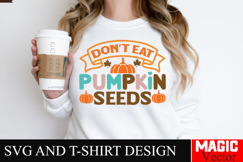 Don’t Eat Pumpkin Seeds SVG Cut File,Thanksgiving svg bundle, Thankgiving svg, Gobble SVG, Thanksgiving shirt svg, Thankful Svg, Give Thanks