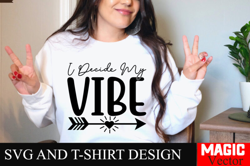 I Decide My Vibe SVG Cut File Sarcastic SVG Bundle, Funny SVG bundle, Sarcasm SVG bundle, Funny mom Png, Silhouette, Cricut,Inspirational Sv
