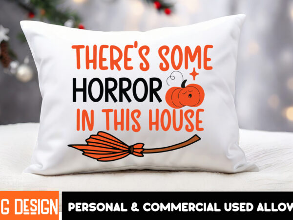 Theres some horror in this house t- shirt design,halloween t-shirt design,halloween,halloween t-shirt design bundle,happy helloween t-shirt Theres some horror in this house t- shirt design,halloween t-shirt design,halloween,halloween t-shirt design bundle,happy helloween t-shirt