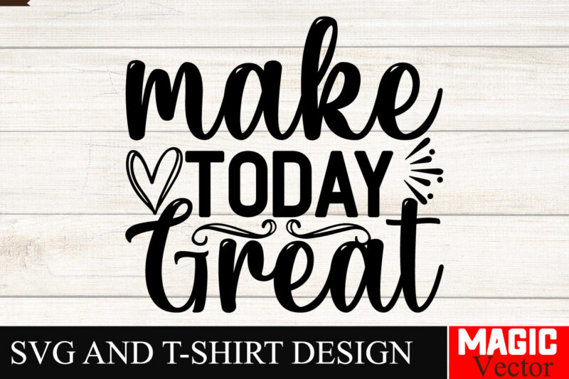 Make Today Great SVG Cut File Sarcastic SVG Bundle, Funny SVG bundle, Sarcasm SVG bundle, Funny mom Png, Silhouette, Cricut,Inspirational Sv