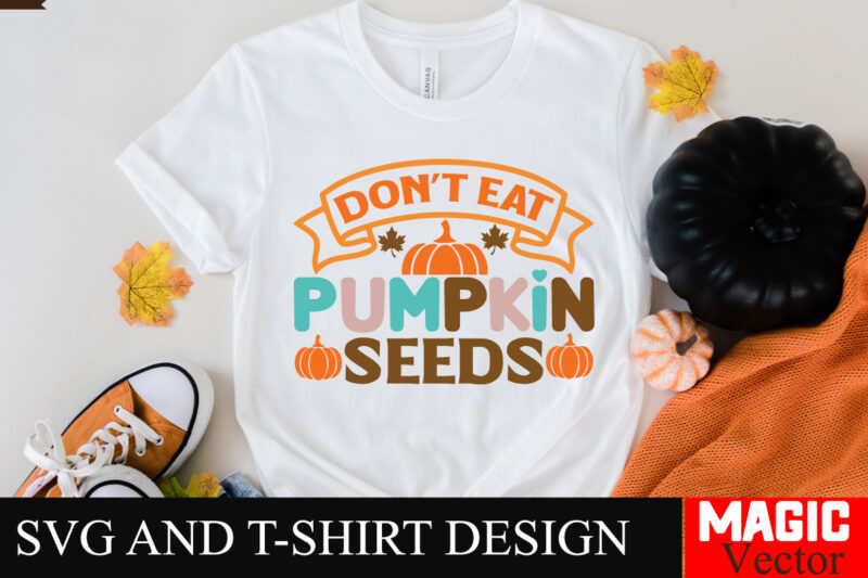Don’t Eat Pumpkin Seeds SVG Cut File,Thanksgiving svg bundle, Thankgiving svg, Gobble SVG, Thanksgiving shirt svg, Thankful Svg, Give Thanks