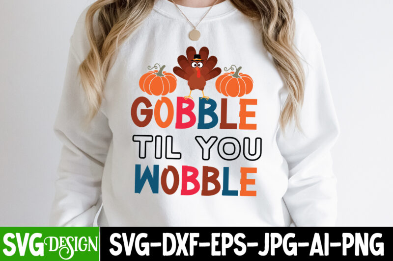Gobble Til You Wobble T-Shirt Design, SVGs,quotes-and-sayings,food-drink,print-cut,on-sale,Fall SVG Cutting Files,Fall SVG Bundle,Fall Quote