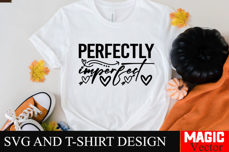 Perfectly imperfect SVG Cut File Sarcastic SVG Bundle, Funny SVG bundle, Sarcasm SVG bundle, Funny mom Png, Silhouette, Cricut,Inspirational