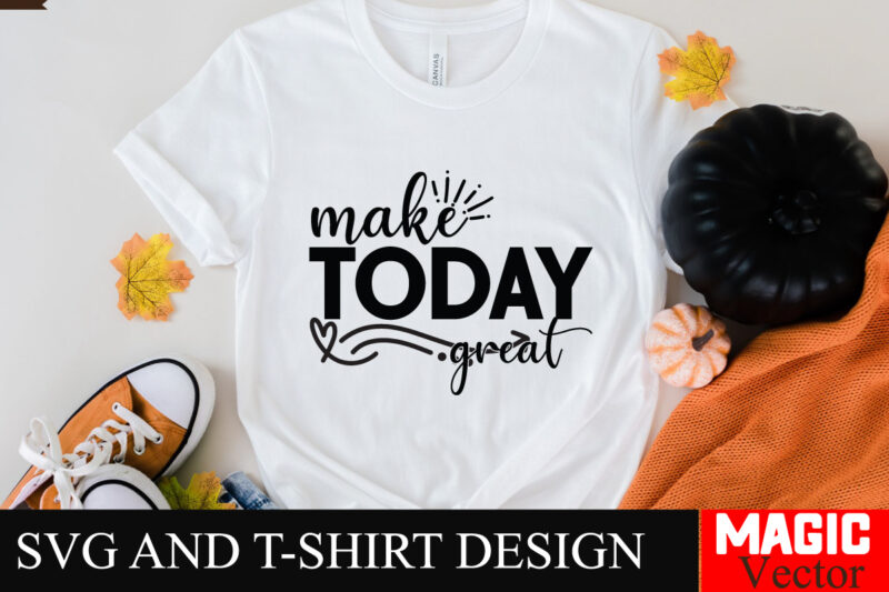 Make Today Great SVG Cut File Sarcastic SVG Bundle, Funny SVG bundle, Sarcasm SVG bundle, Funny mom Png, Silhouette, Cricut,Inspirational Sv