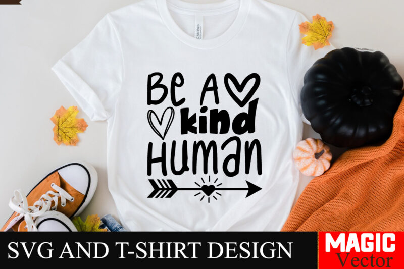 Be A Kind Human SVG Cut File,Sarcastic SVG Bundle, Funny SVG bundle, Sarcasm SVG bundle, Funny mom Png, Silhouette, Cricut,Inspirational Svg