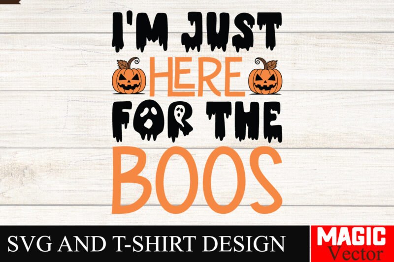I’m Just Here For the Boos SVG Cut File,Halloween welcome svg, spooky svg, ghost svg, Halloween svg bundle, Halloween clipart, funny hallowe