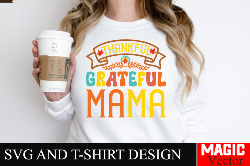 Thankful Grateful Mama SVG Cut File,Thanksgiving svg bundle, Thankgiving svg, Gobble SVG, Thanksgiving shirt svg, Thankful Svg, Give Thanks