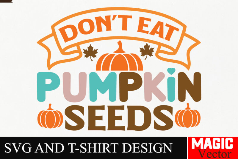 Don’t Eat Pumpkin Seeds SVG Cut File,Thanksgiving svg bundle, Thankgiving svg, Gobble SVG, Thanksgiving shirt svg, Thankful Svg, Give Thanks
