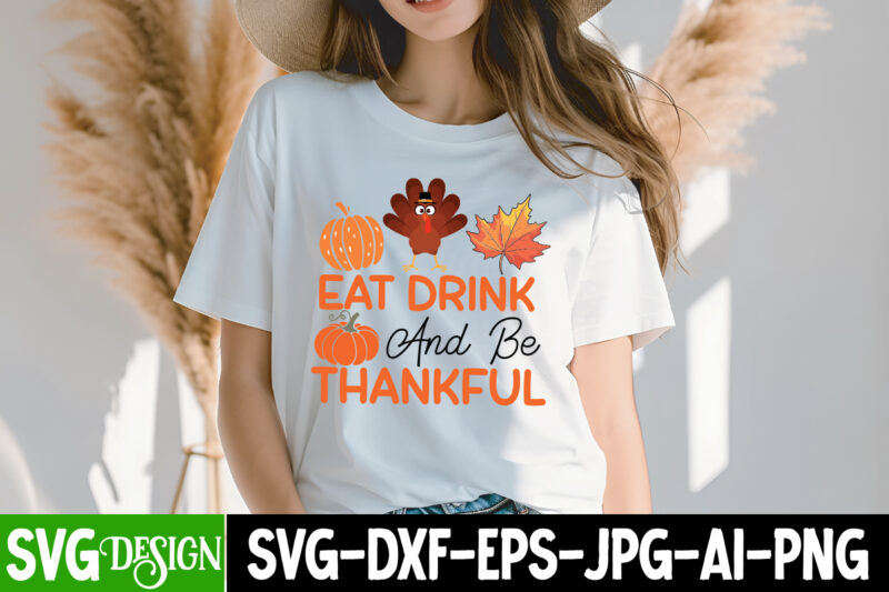 Eat Drink And Be Thankful T-Shirt Design, Eat Drink And Be Thankful SVG Cut File, Thanksgiving SVG Bundle,Thanksgiving T-Shirt Design, Thank