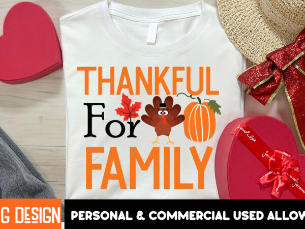 Thankful for family t-shirt deign, thanksgiving t-shirt ,fall svg cutting files,fall svg bundle,fall quotes bundle,fall sign bundle, fall la Thankful for family t-shirt deign, thanksgiving t-shirt ,fall svg cutting files,fall svg bundle,fall quotes bundle,fall sign bundle, fall la