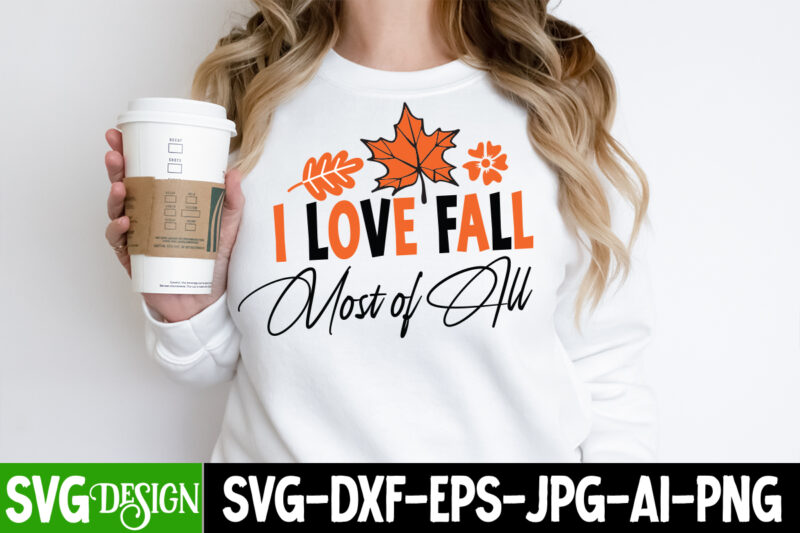 I Love Fall Most of All t-Shirt Design, Thanksgiving t-shirt ,Fall SVG Cutting Files,Fall SVG Bundle,Fall Quotes Bundle,Fall Sign Bundle