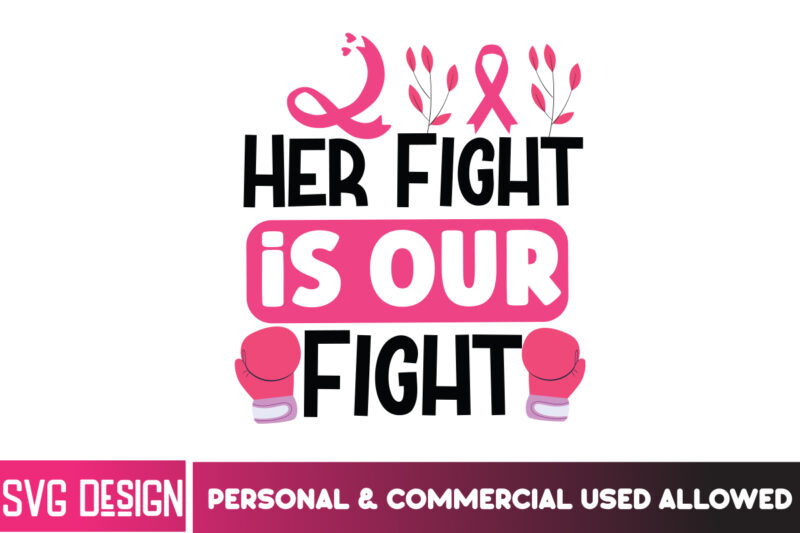 Breast Cancer t-Shirt Design Bundle,awareness Month SVG Bundle,Her Fight Is Our Fight Svg Png, Breast Cancer Awareness Svg,Breast Cancer Awa
