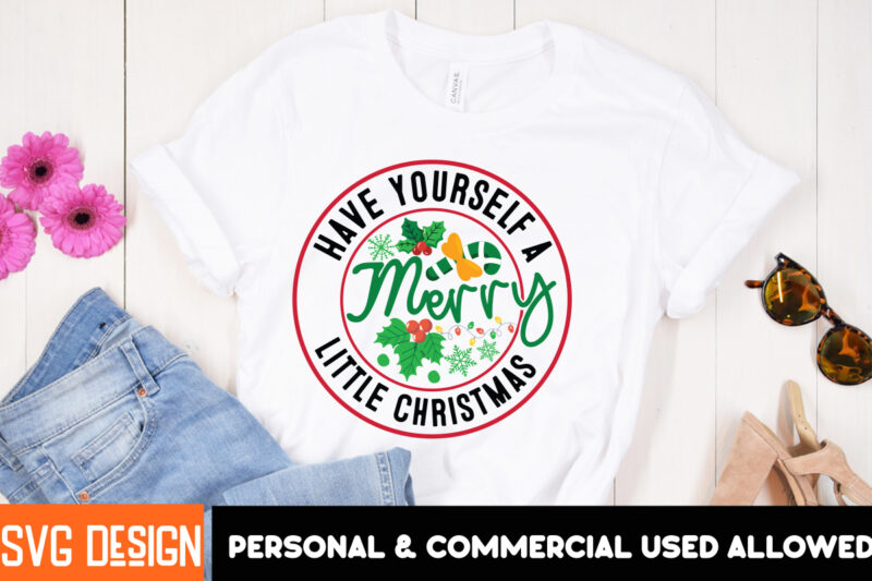 Have Yourself a Merry Little Christmas t-shirt Design, Christmas,Christmas t-Shirt Design, Christmas SVG Bundle,Christmas Svg Cut Files