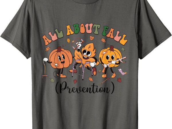 All about fall prevention physical therapy funny ot ota t-shirt