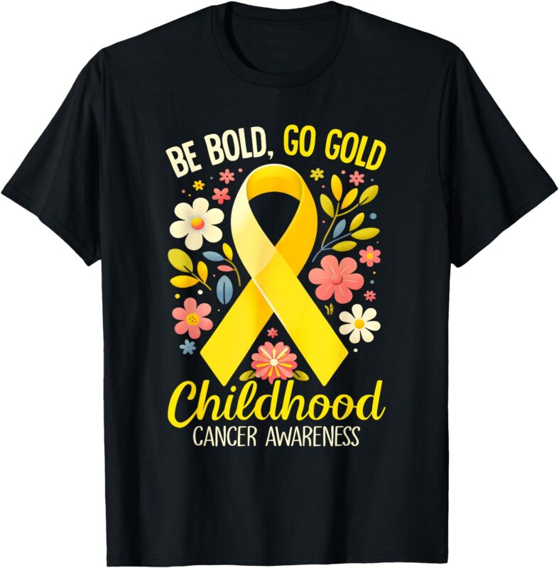 Childhood Be Bold Go Gold Childhood Cancer Awareness T-Shirt