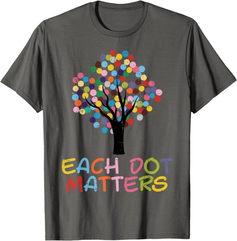 Each Dot Art Matters Tree Dots Day Girls Boys Kids Women Men T-Shirt
