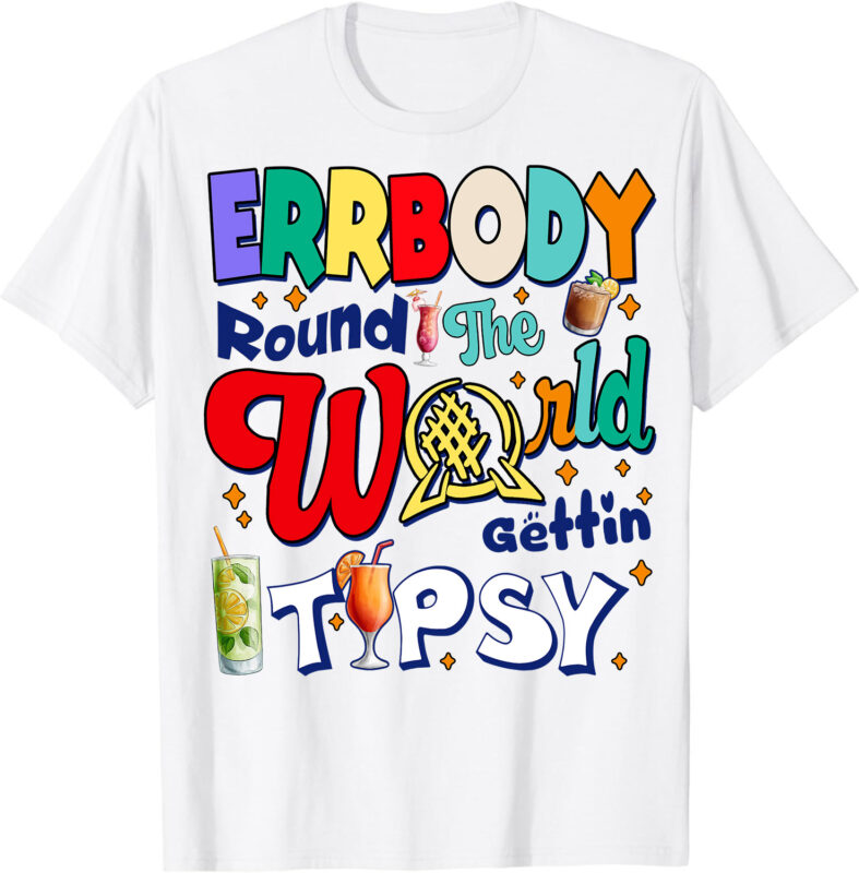 Errbody Round The World Gettin Tipsy Drinking Around The World Shirt ltsp