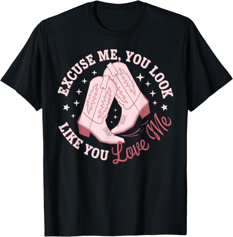 Excuse Me You Look Like You Love Me Funny Boots Apparel Tee T-Shirt