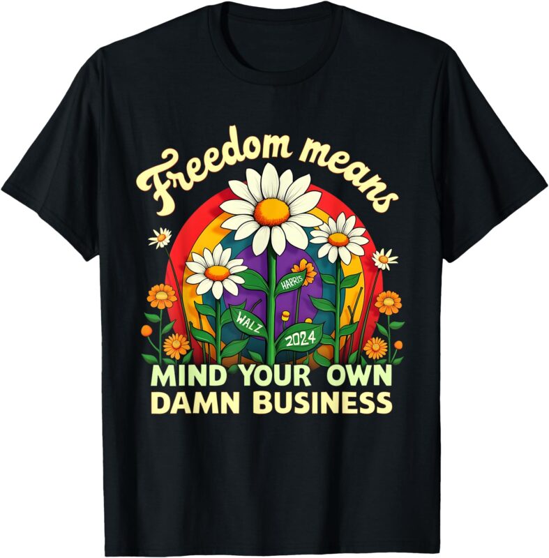 Freedom Means Mind Your Own Damn Business Kamala Harris T-Shirt