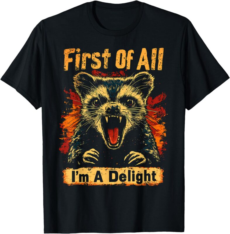 Funny Sarcastic Graphic Tee First Of All I’m A Delight Meme T-Shirt