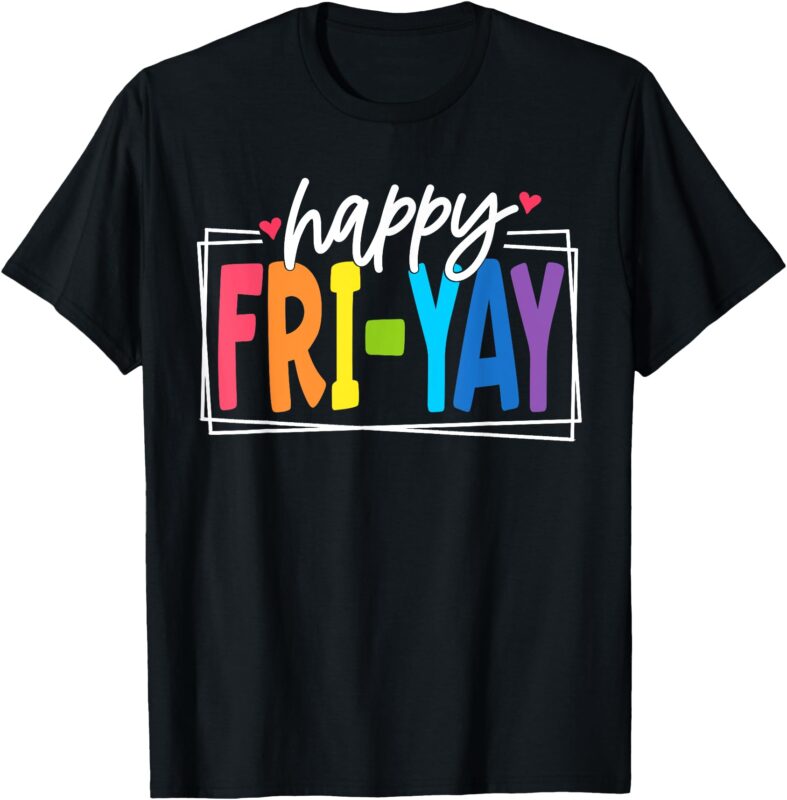 Happy Fri-Yay Friday Funny Teacher friyay teacher T-Shirt