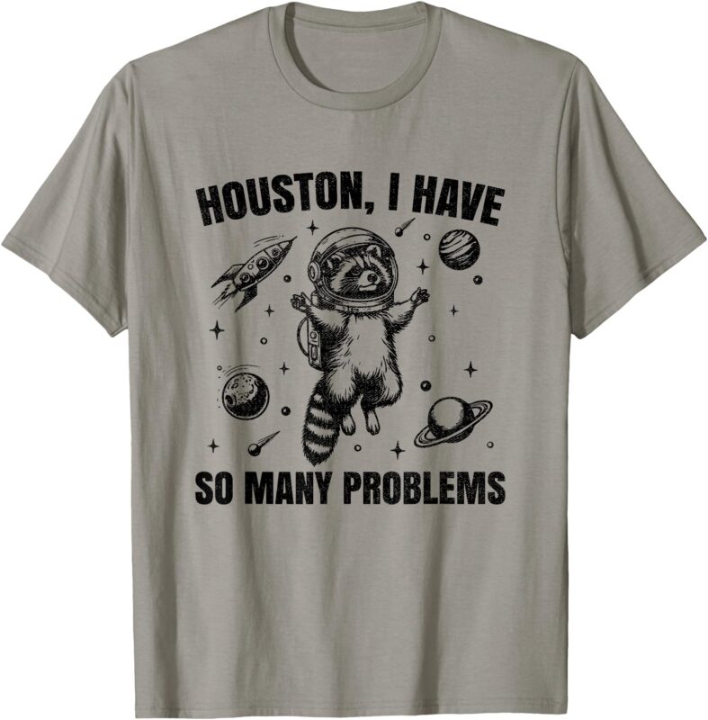 Houston I Have So Many Problems Raccoon In Space Retro 90s T-Shirt
