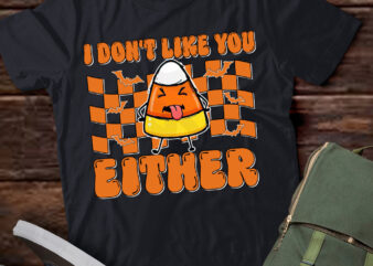 I Don’t Like You Either Funny Candy Corn Halloween Costume T-Shirt ltsp