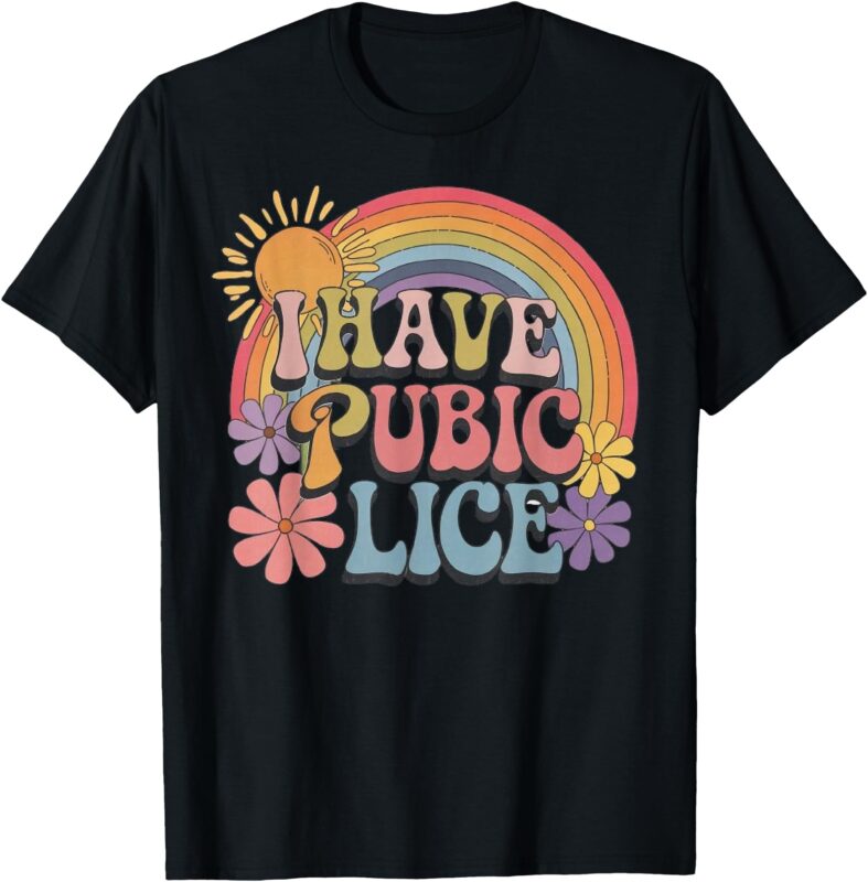 I Have Pubic Lice Funny Retro Offensive Inappropriate Meme T-Shirt