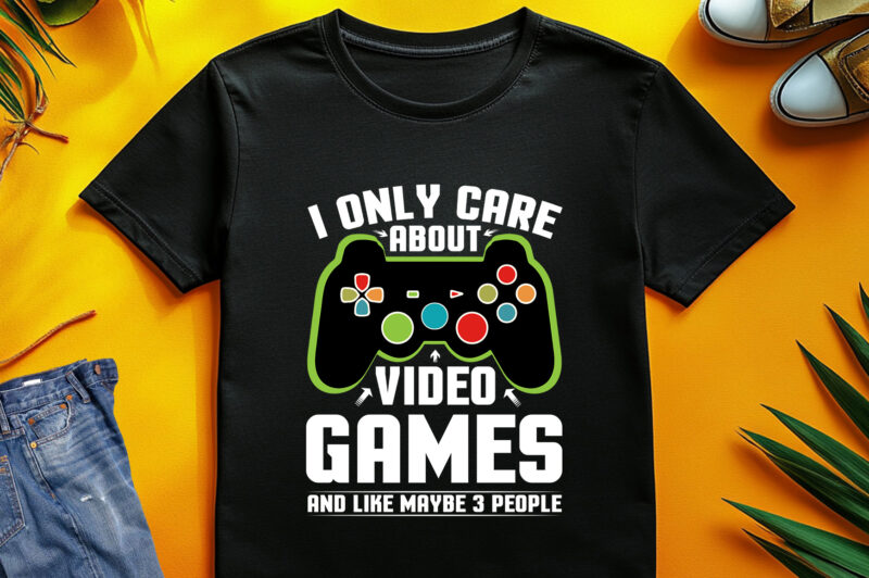 I Only Care About Video Games and Like Maybe 3 People T-Shirt Design