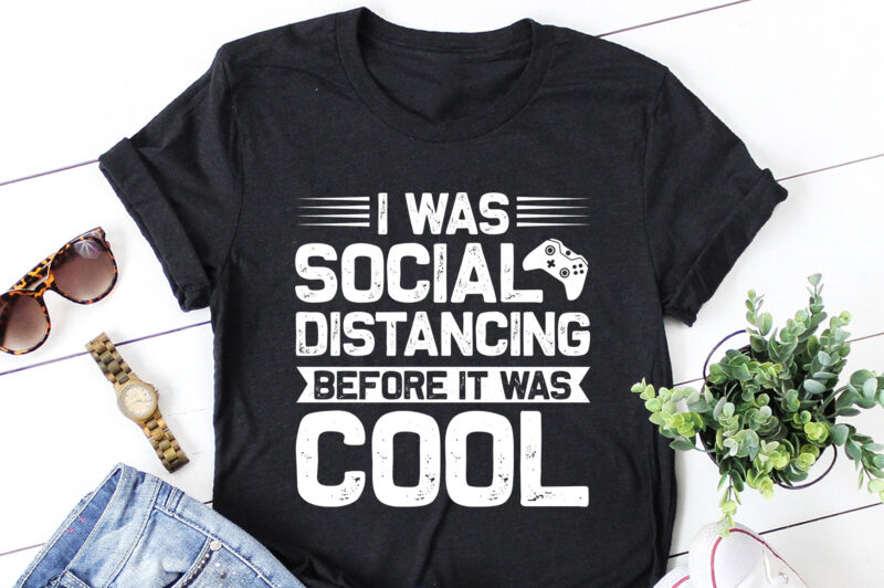 I Was Social Distancing Before It Was Cool Gamer Gaming T-Shirt Design