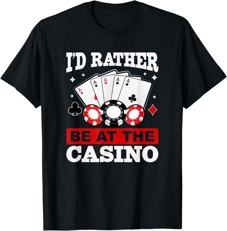 I’d Rather Be At the Casino T-Shirt