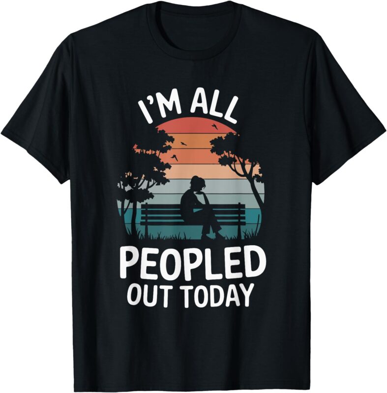 I’m All Peopled Out Today T-Shirt