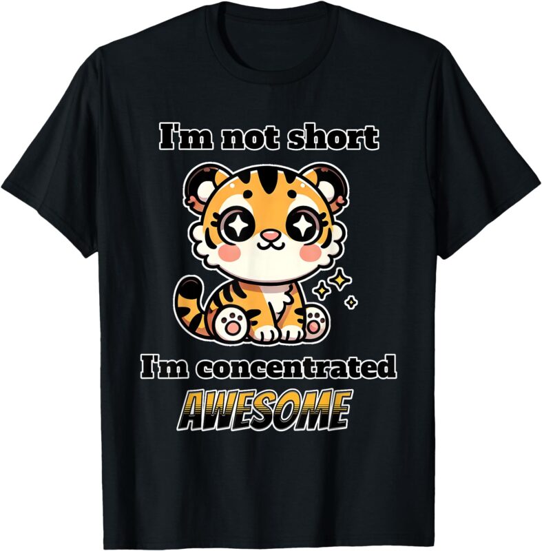 I’m Not Short I’m Concentrated Awesome Cute Kitty Tiger Cat T-Shirt