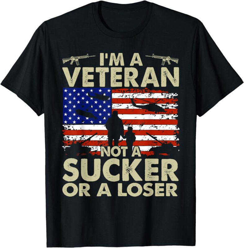 I’m Veteran Not A Sucker Or A Loser T-Shirt
