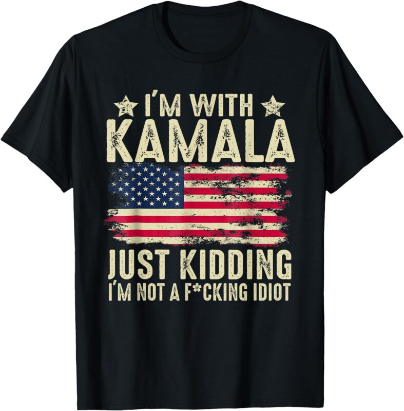 I’m With Kamala Just Kidding Not Idiot Funny Election 2024 T-Shirt