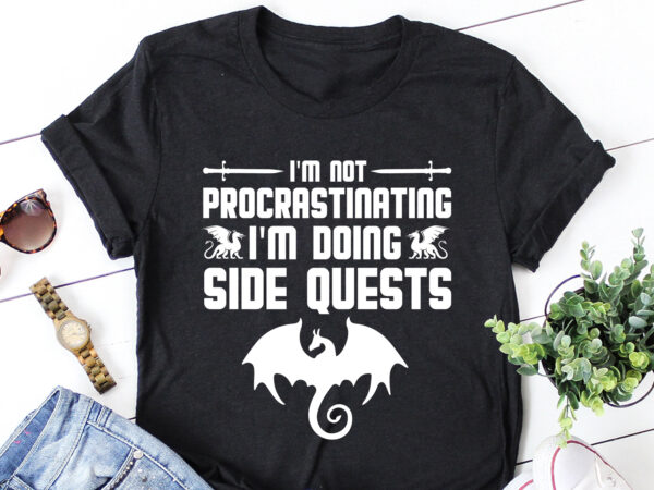 I’m not procrastinating i’m doing side quests rpg gamer t-shirt design I’m not procrastinating i’m doing side quests rpg gamer t-shirt design