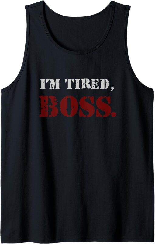 I’m tired boss Tank Top