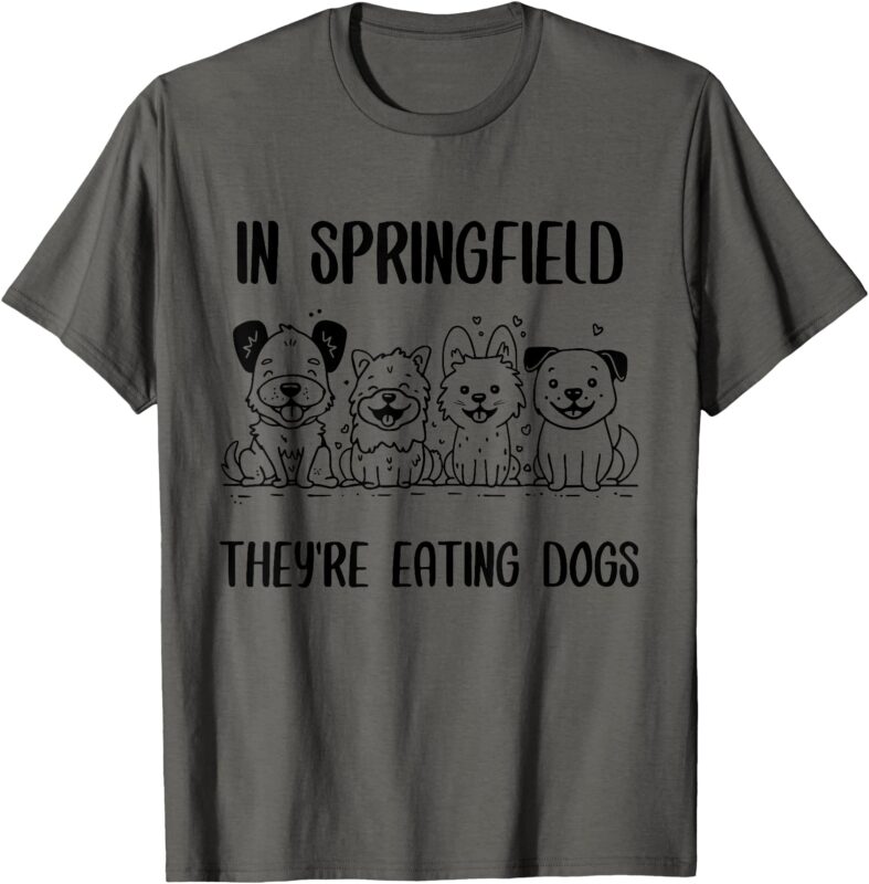 In Springfield They’re Eating Dogs, Funny Campaign 2024 T-Shirt