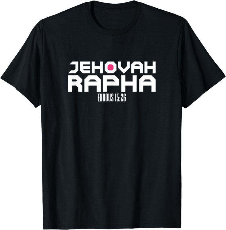 Jehovah Rapha The God Who Heals Exodus 15_26 Christian T-Shirt
