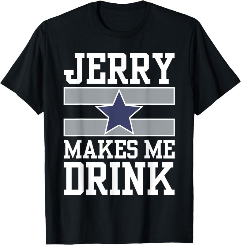 Jerry Makes Me Drink T-Shirt