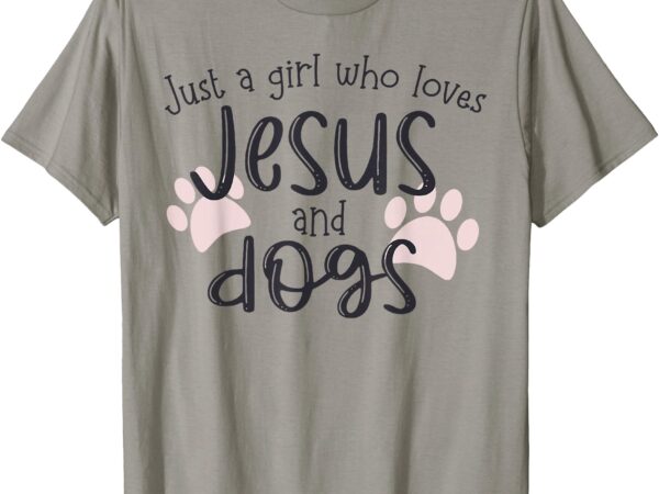 Just a girl who loves jesus and dogs t-shirt