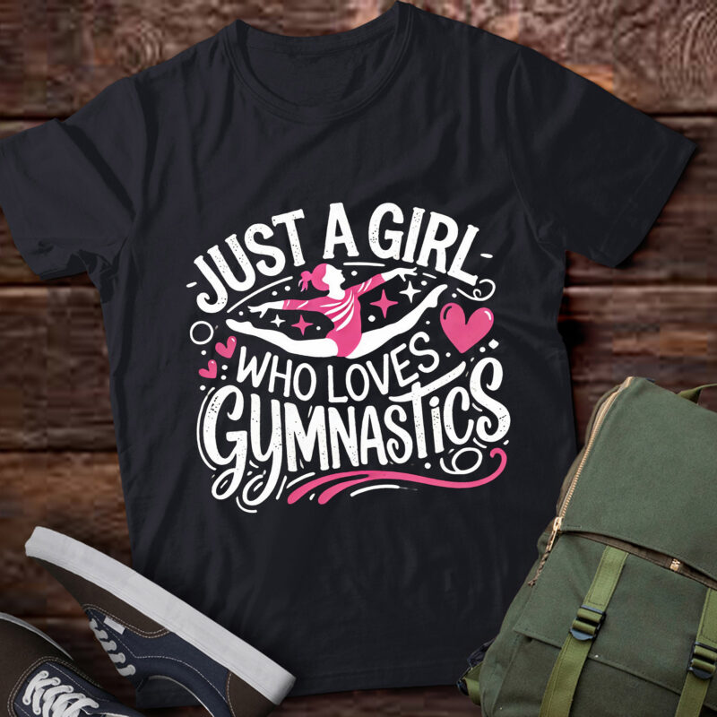 LT414 Just A Girl Who Loves Gymnastics Gymnast Lover