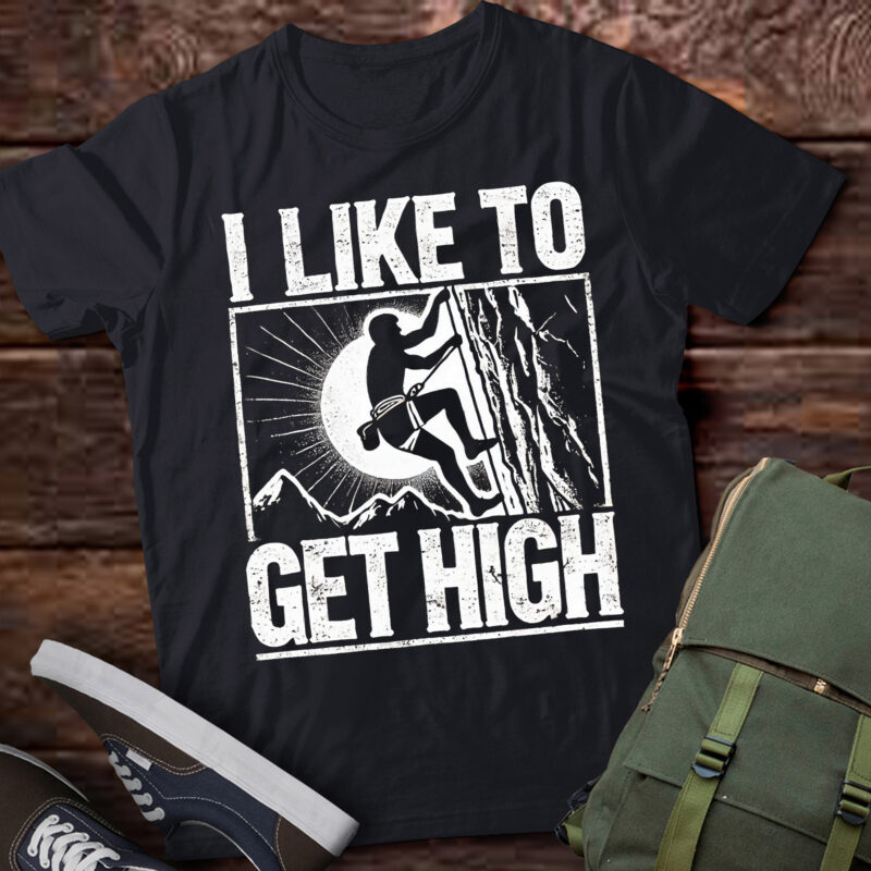 LT434 I Like To Get High Funny Rock Climbing For Men Women